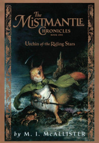 M. I. McAllister — The Mistmantle Chronicles 1: The Urchin of the Riding Stars