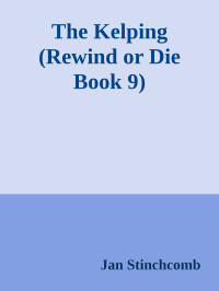 Jan Stinchcomb — The Kelping (Rewind or Die Book 9)