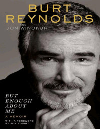 Burt Reynolds & Jon Winokur — But Enough About Me: A Memoir