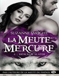 Suzanne Wright — La Meute Mercure tome 4 - Bracken Slater