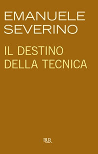 Emanuele Severino — Il destino della tecnica