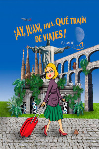 F. J. Mite — ¡Ay, Juani, hija, qué trajín de viajes!