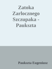 Paukszta Eugeniusz — Zatoka Zarlocznego Szczupaka - Paukszta Eugeniusz - Paukszta Eugeniusz