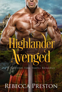 Rebecca Preston — Highlander Avenged: A Scottish Time Travel Romance (Highlander In Time Book 7)