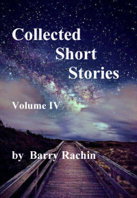 Barry Rachin — Collected Short Stories: Volume IV