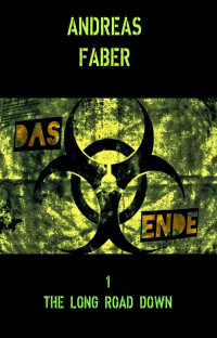 Andreas Faber [Andreas Faber] — Andreas Faber - The Long Road Down Band 1 - Das Ende