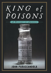 John Parascandola — King of Poisons: A History of Arsenic