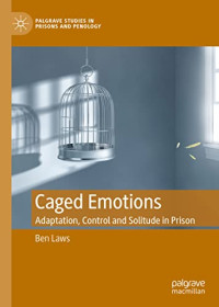 Ben Laws — Caged Emotions: Adaptation, Control and Solitude in Prison