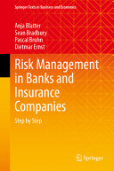 Anja Blatter, Sean Bradbury, Pascal Bruhn, Dietmar Ernst — Risk Management in Banks and Insurance Companies: Step by Step