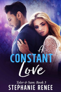 Stephanie Renee [Renee, Stephanie] — A Constant Love: Tyler & Sam: Book 3