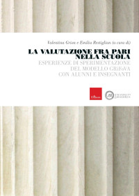 V. Grion, E. Restiglian — La valutazione fra pari nella scuola. Esperienze di sperimentazione del modello GRiFoVA con alunni e insegnanti