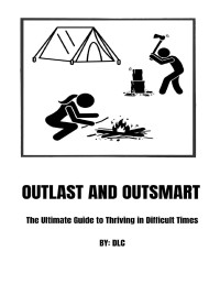 DLC — Outlast and Outsmart: The Ultimate Guide to Thriving in Difficult Times
