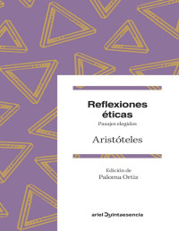 Aristóteles [Aristóteles] — Reflexiones éticas: Pasajes elegidos. Edición de Paloma Ortiz