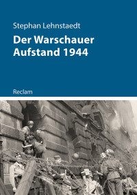 Stephan Lehnstaedt — Der Warschauer Aufstand 1944