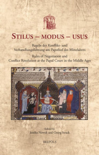 Jessika Nowak, Georg Strack — Stilus – modus – usus : Regeln der Konflikt- und Verhandlungsführung am Papsthof des Mittelalters