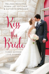 Melissa McClone;Robin Lee Hatcher;Kathryn Springer; — Kiss the Bride