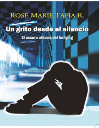 Rose Marie Tapia R. — UN GRITO DESDE EL SILENCIO