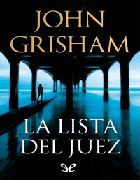 John Grisham — LA LISTA DEL JUEZ