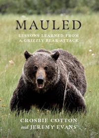 Crosbie Cotton, Jeremy Evans — Mauled: Lessons Learned from a Grizzly Bear Attack