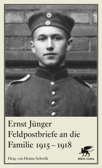 Ernst Jünger, Heimo Schwilk (ed.) — Ernst Jünger - Feldpostbriefe an die Familie, 1915-1918 (2014)