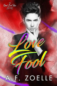 A.F. Zoelle — Love Fool: An MM Friends to Lovers Romance (Good Bad Idea Book 4)