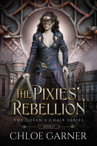 Chloe Garner — The Pixies' Rebellion (The Queen's Chair Book 6)