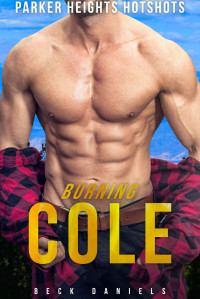 Beck Daniels [Daniels, Beck] — BURNING COLE: PARKER HEIGHTS HOTSHOTS BOOK 2