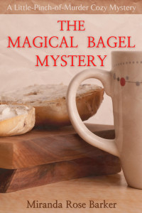 Miranda Rose Barker — The Magical Bagel Mystery (Little-Pinch-of-Murder Mystery 1)