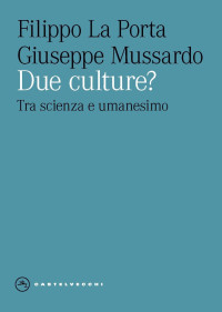 Filippo La Porta, GIUSEPPE MUSSARDO — Due culture? Tra scienza e umanesimo