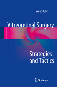 Ferenc Kuhn — Vitreoretinal Surgery: Strategies and Tactics