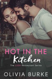 Olivia Burke — Hot in the Kitchen: The LUSH Restaurant Sweet Romance Series (The LUSH Restaurant Series Book 1)