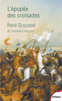 René GROUSSET — L'épopée des Croisades