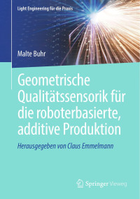 Malte Buhr — Geometrische Qualitätssensorik Für Die Roboterbasierte, Additive Produktion