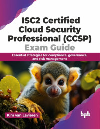 Kim van Lavieren — ISC2 Certified Cloud Security Professional (CCSP) Exam Guide