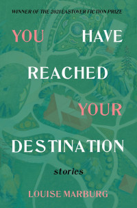 Louise Marburg — YOU HAVE REACHED YOUR DESTINATION