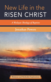 Jonathan A. Powers; — New Life in the Risen Christ