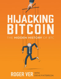 Roger Ver — Hijacking Bitcoin