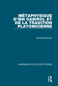 Fernand Brunner — Métaphysique d’Ibn Gabirol et de la tradition platonicienne