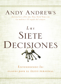 Andy Andrews; — Las siete decisiones