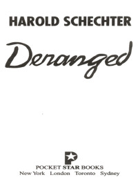 Harold Schechter — Deranged: The Shocking True Story of America's Most Fiendish Killer