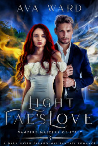 Ava Ward — Light Fae's Love: Vampire Masters of Italy #3: A Dark Haven Paranormal Fantasy Romance