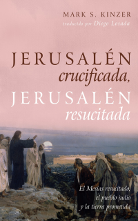 Mark S. Kinzer; — Jerusaln crucificada, Jerusaln resucitada