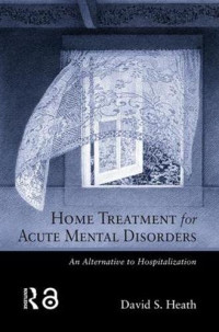Heath, David S. — Home Treatment for Acute Mental Disorders: An Alternative to Hospitalization