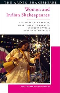 Thea Buckley;Mark Thornton Burnett;Sangeeta Datta;Rosa Garca-Periago; — Women and Indian Shakespeares