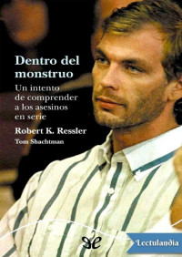 Robert K. Ressler & Tom Shachtman — Dentro del monstruo