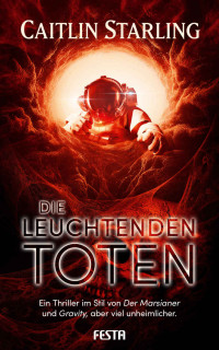 Starling, Caitlin — Die leuchtenden Toten: Thriller (German Edition)