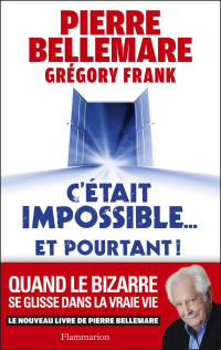 Pierre Bellemare — C'était impossible... Et pourtant !
