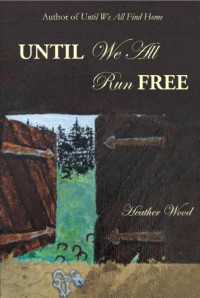 Heather Wood — Until We All Run Free (Finding Home 02)