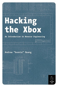 Andrew Huang — Hacking the Xbox: An Introduction to Reverse Engineering