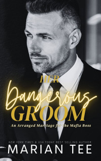 Marian Tee — Her Dangerous Groom: An Arranged Marriage for the Mafia Boss